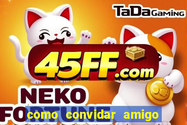 como convidar amigo no vai de bet